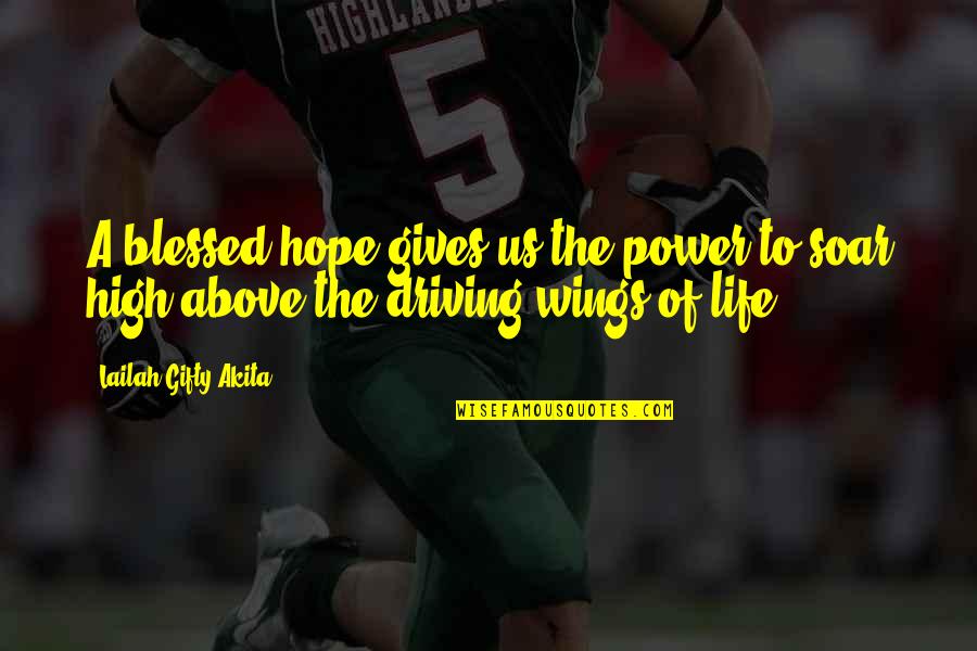 Driving And Life Quotes By Lailah Gifty Akita: A blessed hope gives us the power to