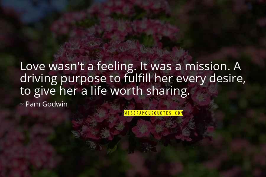 Driving And Life Quotes By Pam Godwin: Love wasn't a feeling. It was a mission.