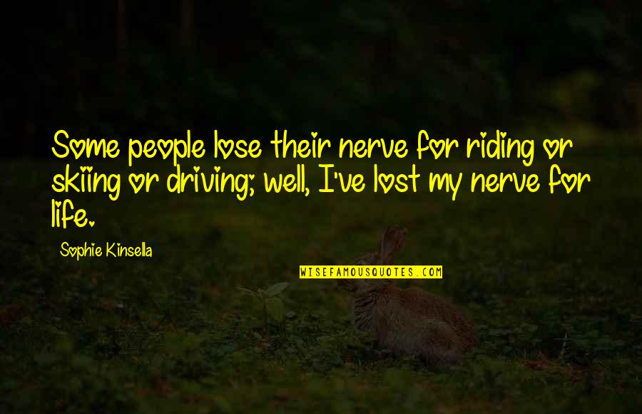 Driving And Life Quotes By Sophie Kinsella: Some people lose their nerve for riding or