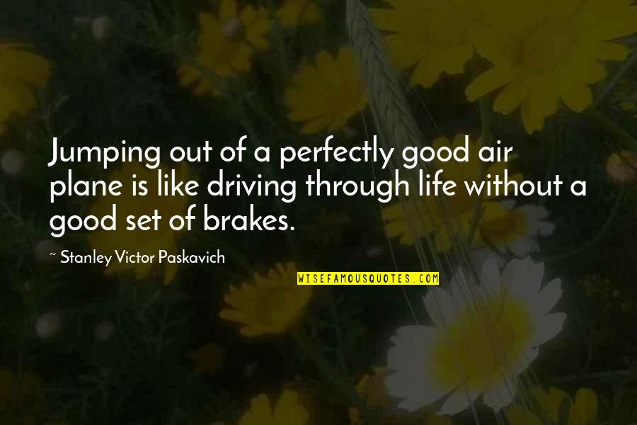 Driving And Life Quotes By Stanley Victor Paskavich: Jumping out of a perfectly good air plane