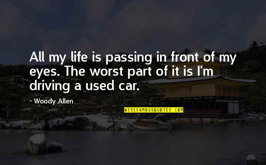 Driving And Life Quotes By Woody Allen: All my life is passing in front of