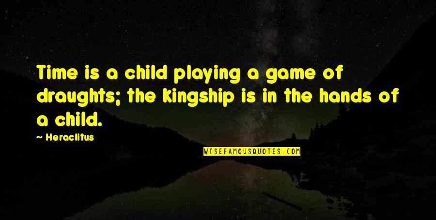 Driving And Texting Quotes By Heraclitus: Time is a child playing a game of