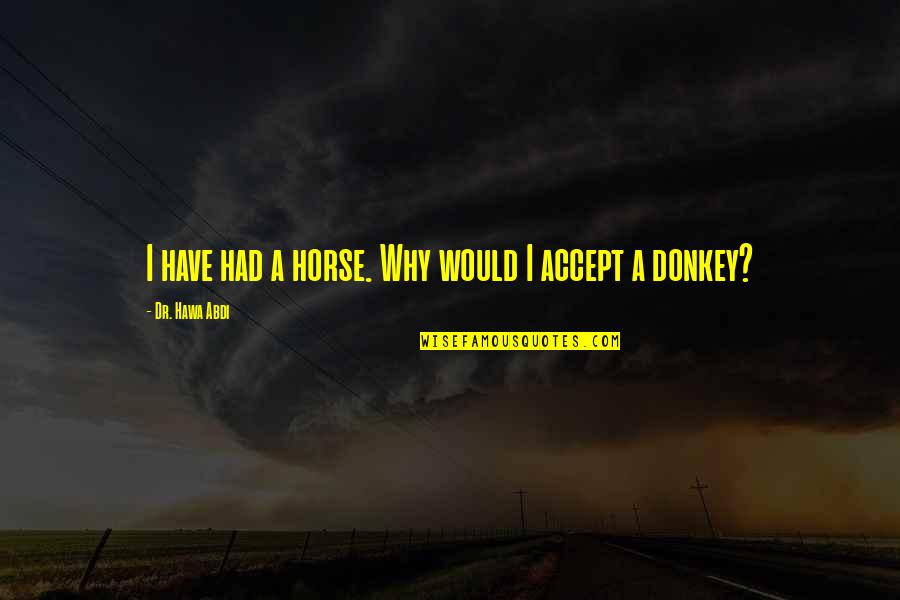 Driving At 16 Quotes By Dr. Hawa Abdi: I have had a horse. Why would I