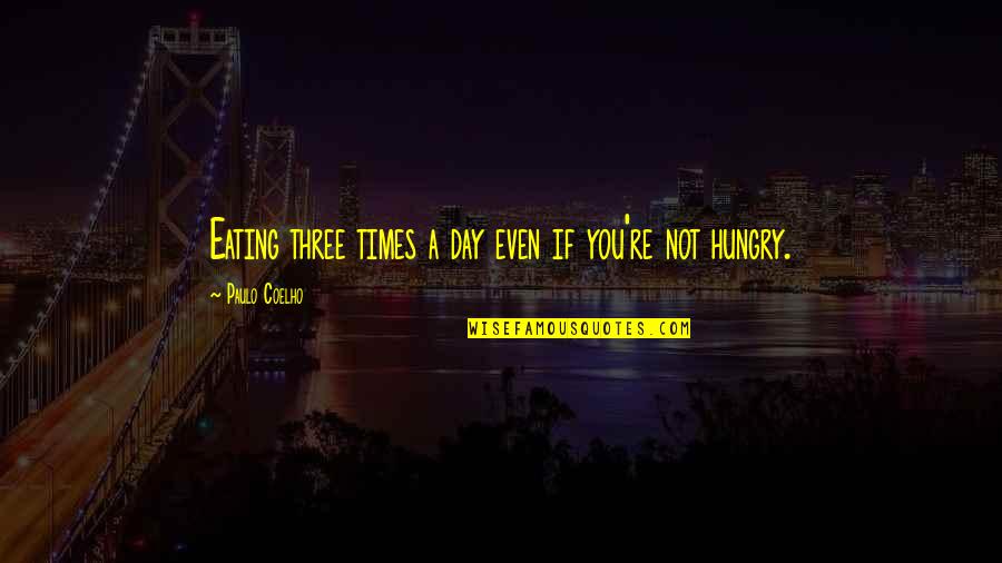 Driving At 16 Quotes By Paulo Coelho: Eating three times a day even if you're