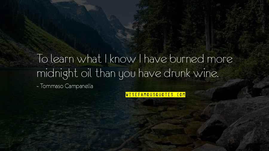 Driving At 16 Quotes By Tommaso Campanella: To learn what I know I have burned