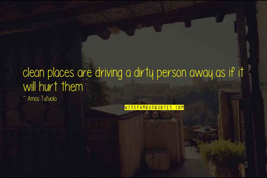 Driving Away Quotes By Amos Tutuola: clean places are driving a dirty person away