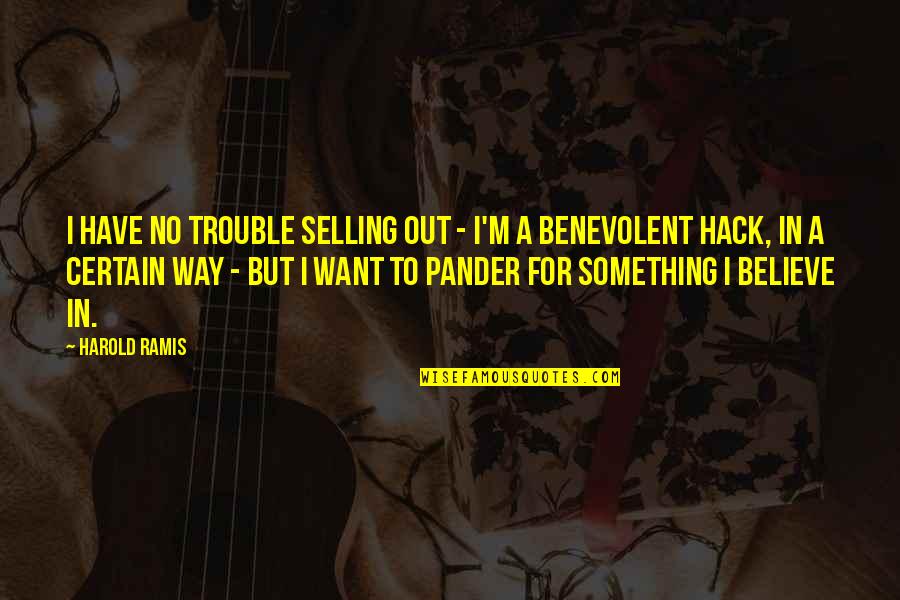 Driving Away Quotes By Harold Ramis: I have no trouble selling out - I'm