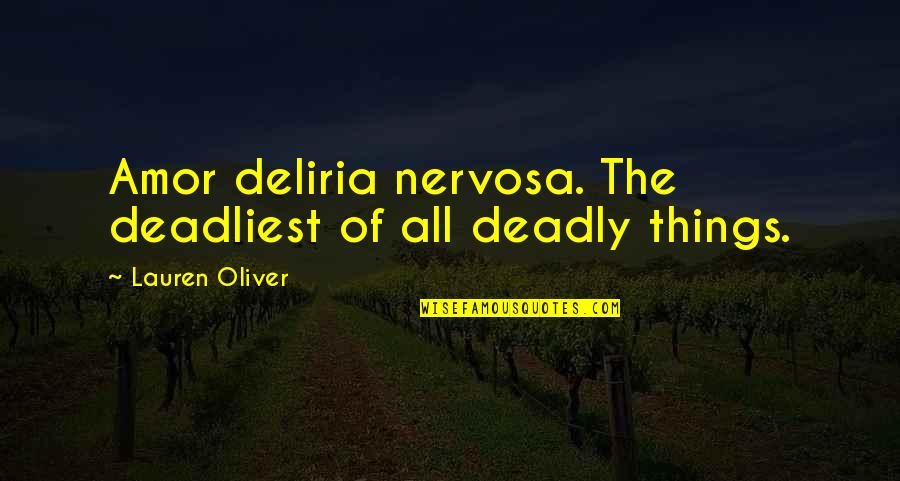 Driving Away Quotes By Lauren Oliver: Amor deliria nervosa. The deadliest of all deadly