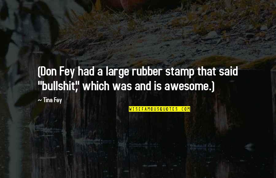 Driving Back Roads Quotes By Tina Fey: (Don Fey had a large rubber stamp that