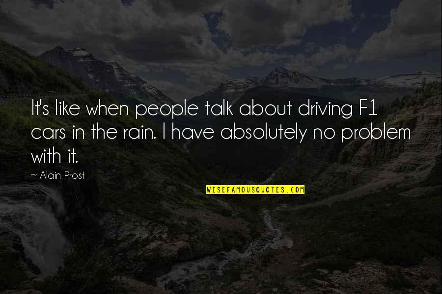 Driving Cars Quotes By Alain Prost: It's like when people talk about driving F1