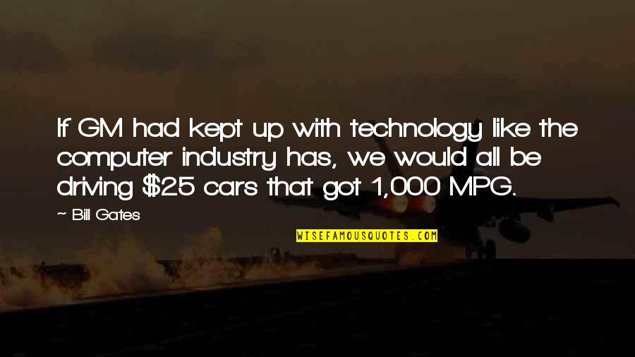 Driving Cars Quotes By Bill Gates: If GM had kept up with technology like