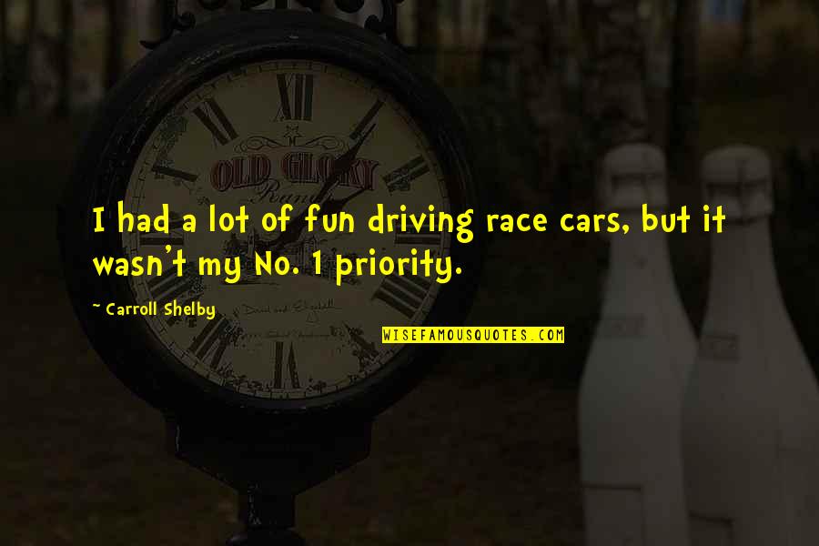 Driving Cars Quotes By Carroll Shelby: I had a lot of fun driving race