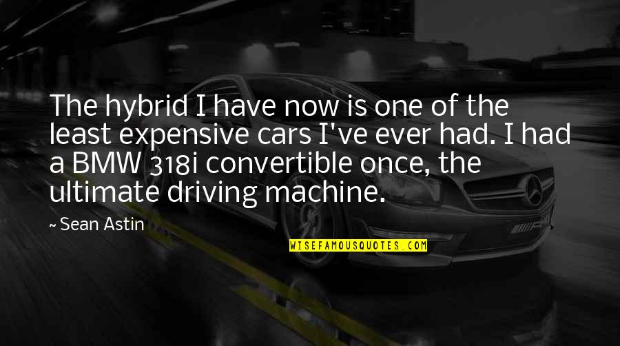 Driving Cars Quotes By Sean Astin: The hybrid I have now is one of