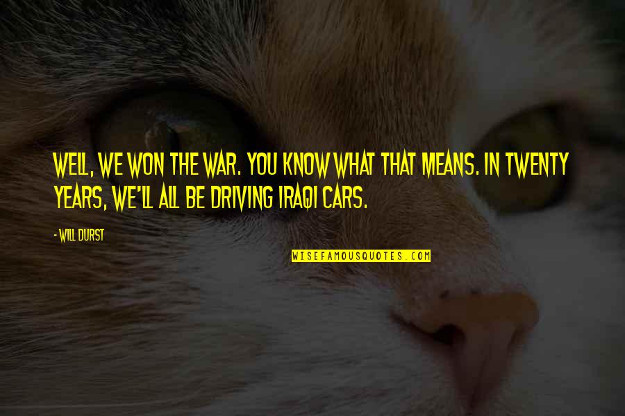 Driving Cars Quotes By Will Durst: Well, we won the war. You know what