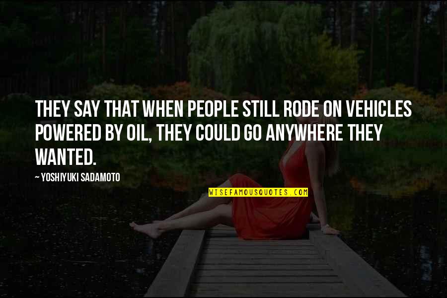 Driving Cars Quotes By Yoshiyuki Sadamoto: They say that when people still rode on