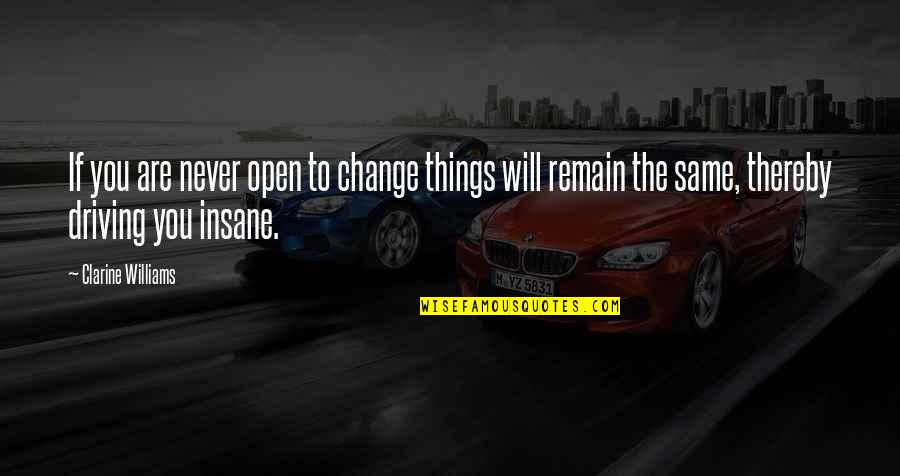 Driving Change Quotes By Clarine Williams: If you are never open to change things