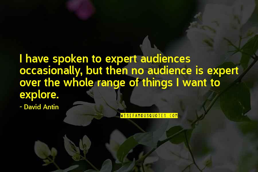 Driving Change Quotes By David Antin: I have spoken to expert audiences occasionally, but