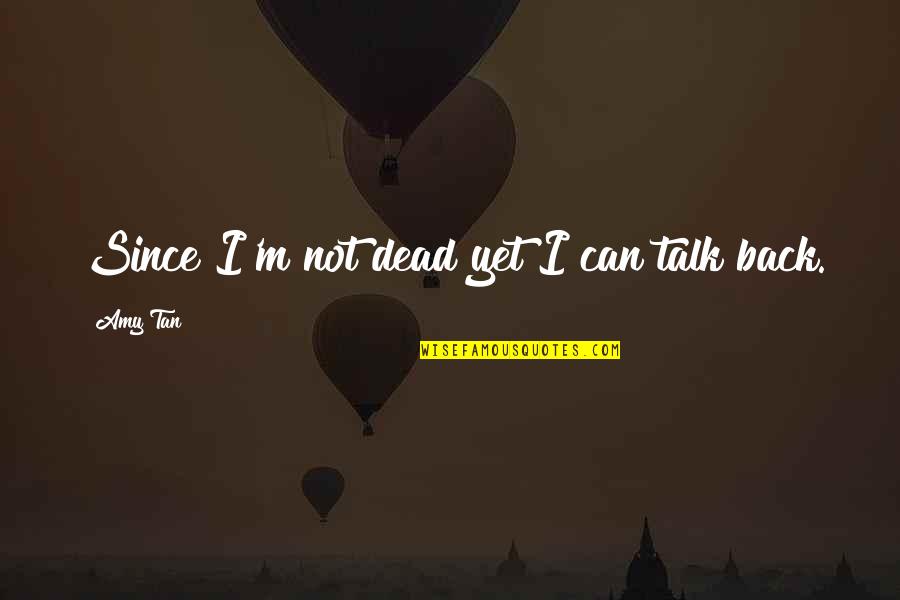 Driving Convertible Quotes By Amy Tan: Since I'm not dead yet I can talk Driving Convertible Quotes By Amy Tan: Since I'm not dead yet I can talk