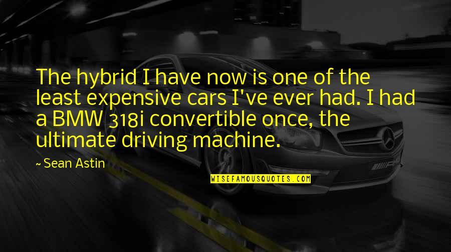 Driving Convertible Quotes By Sean Astin: The hybrid I have now is one of Driving Convertible Quotes By Sean Astin: The hybrid I have now is one of