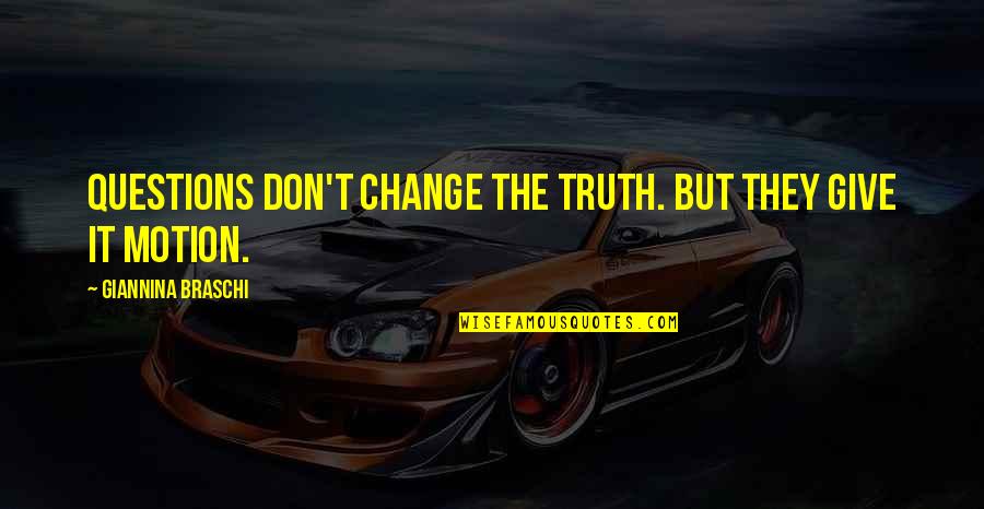 Driving Cross Country Quotes By Giannina Braschi: Questions don't change the truth. But they give