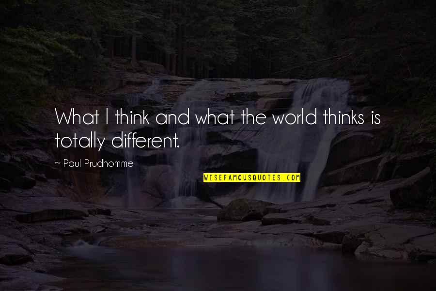 Driving Cross Country Quotes By Paul Prudhomme: What I think and what the world thinks