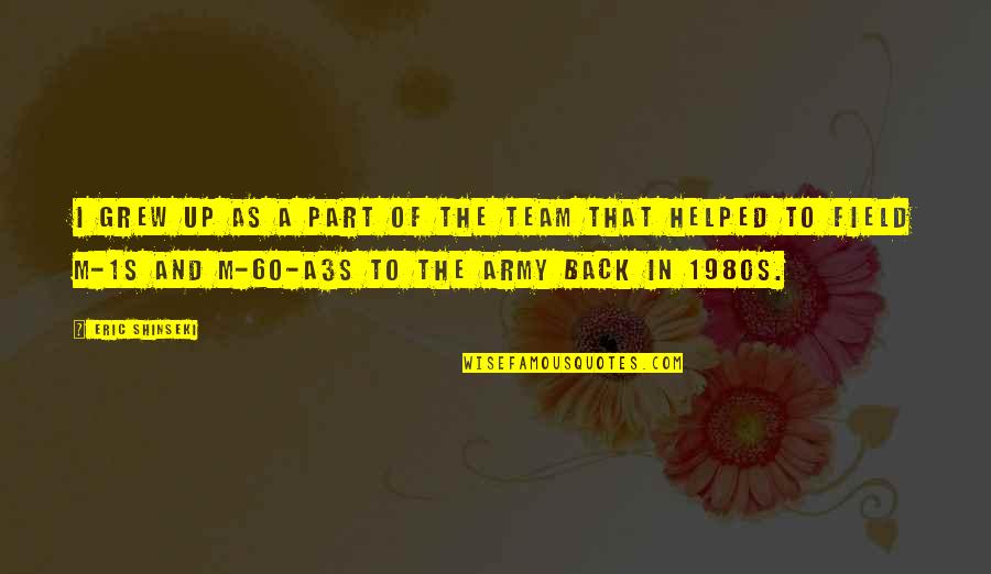 Driving Desires Quotes By Eric Shinseki: I grew up as a part of the Driving Desires Quotes By Eric Shinseki: I grew up as a part of the