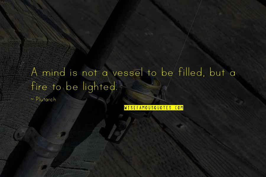 Driving Directions Quotes By Plutarch: A mind is not a vessel to be