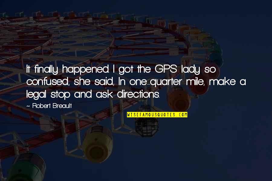 Driving Directions Quotes By Robert Breault: It finally happened. I got the GPS lady