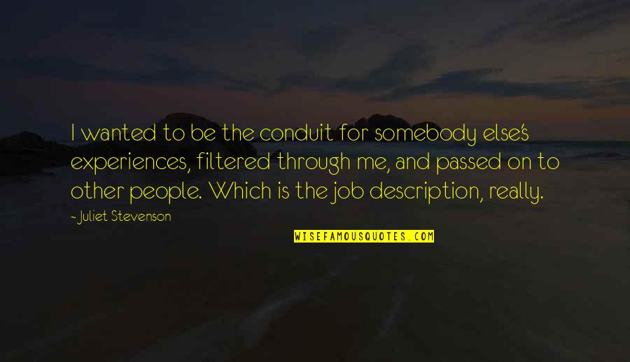 Driving Distractions Quotes By Juliet Stevenson: I wanted to be the conduit for somebody Driving Distractions Quotes By Juliet Stevenson: I wanted to be the conduit for somebody
