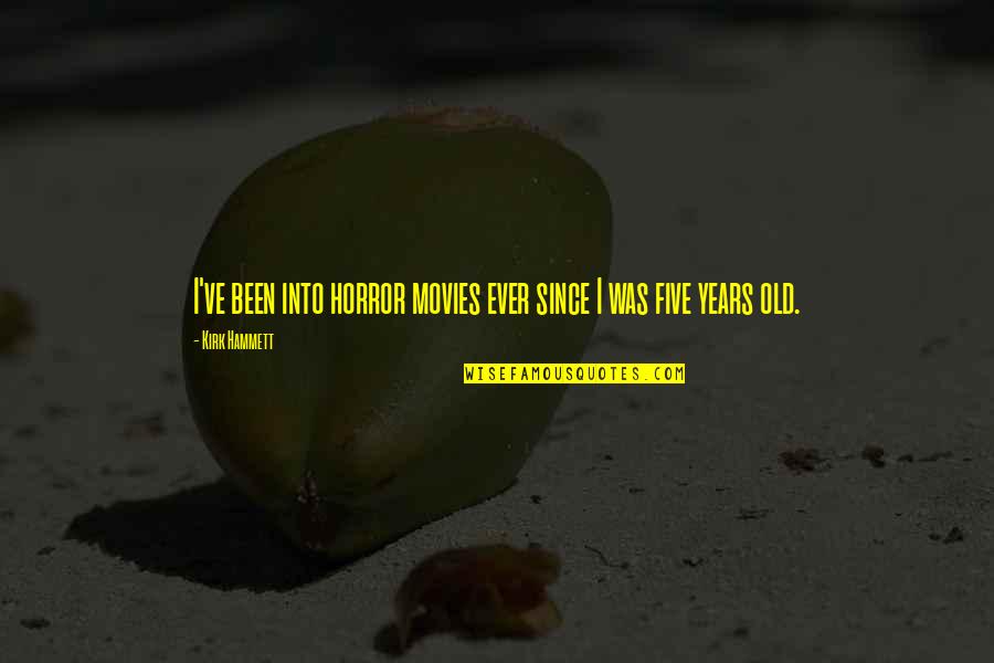 Driving Distractions Quotes By Kirk Hammett: I've been into horror movies ever since I