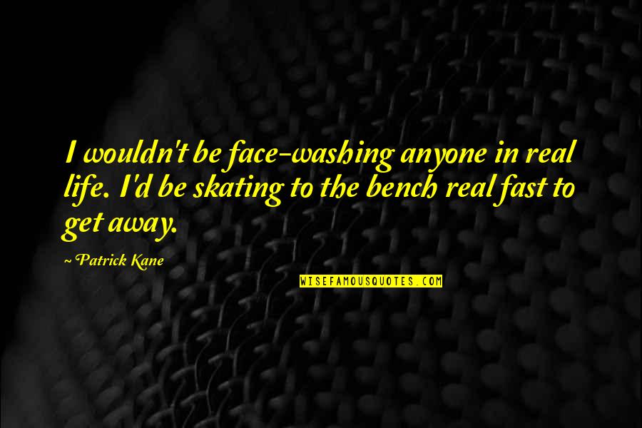 Driving Distractions Quotes By Patrick Kane: I wouldn't be face-washing anyone in real life. Driving Distractions Quotes By Patrick Kane: I wouldn't be face-washing anyone in real life.