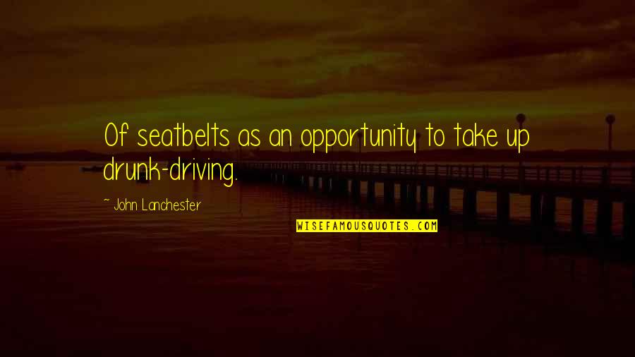 Driving Drunk Quotes By John Lanchester: Of seatbelts as an opportunity to take up