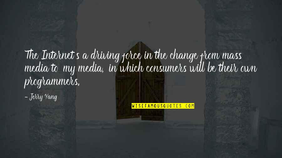 Driving Force Quotes By Jerry Yang: The Internet's a driving force in the change