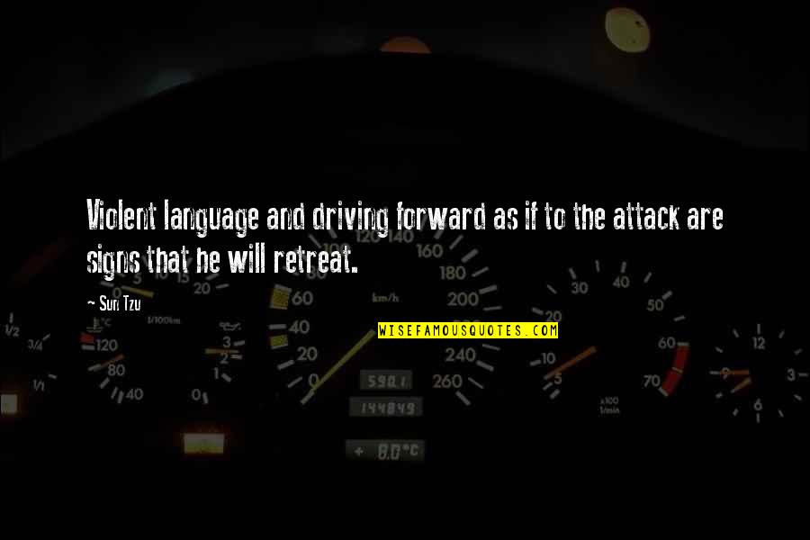 Driving Forward Quotes By Sun Tzu: Violent language and driving forward as if to
