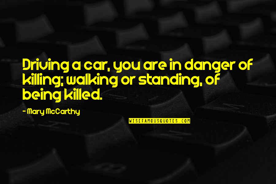 Driving In Car Quotes By Mary McCarthy: Driving a car, you are in danger of