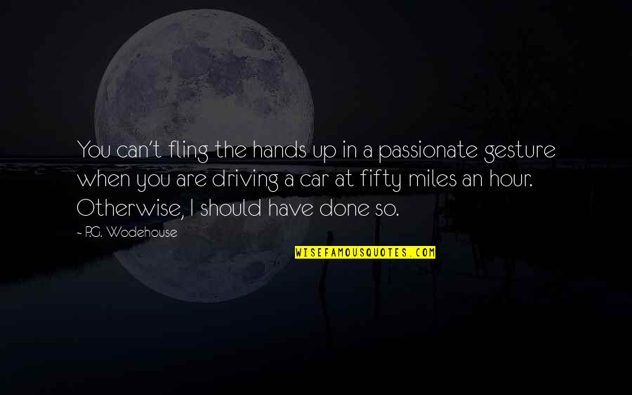 Driving In Car Quotes By P.G. Wodehouse: You can't fling the hands up in a