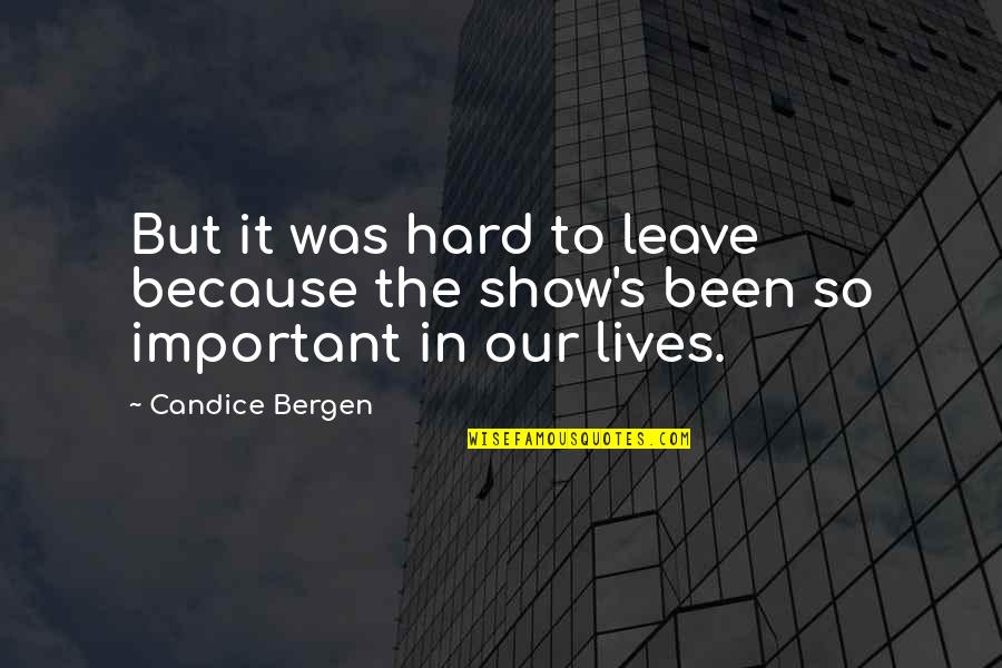 Driving In The Country Quotes By Candice Bergen: But it was hard to leave because the