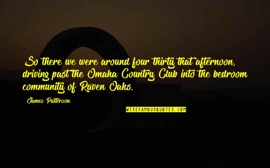Driving In The Country Quotes By James Patterson: So there we were around four thirty that Driving In The Country Quotes By James Patterson: So there we were around four thirty that