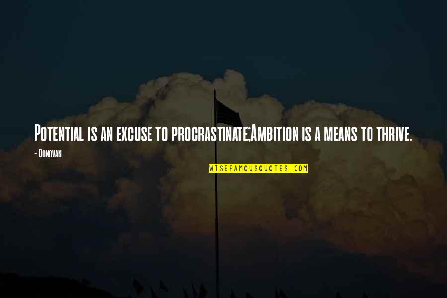 Driving Is My Passion Quotes By Donovan: Potential is an excuse to procrastinate;Ambition is a