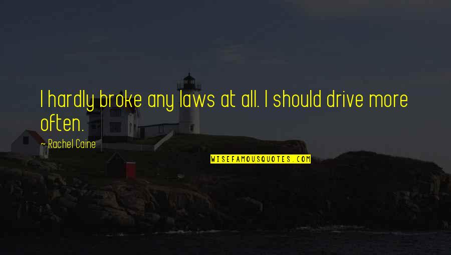 Driving Laws Quotes By Rachel Caine: I hardly broke any laws at all. I