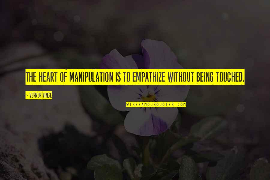 Driving Laws Quotes By Vernor Vinge: The heart of manipulation is to empathize without