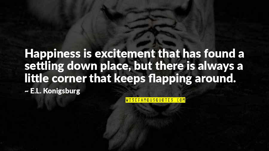 Driving Lessons Funny Quotes By E.L. Konigsburg: Happiness is excitement that has found a settling