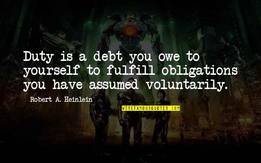 Driving Lessons Movie Quotes By Robert A. Heinlein: Duty is a debt you owe to yourself