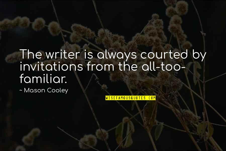 Driving Me Crazy Love Quotes By Mason Cooley: The writer is always courted by invitations from