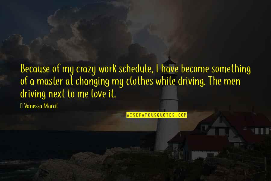 Driving Me Crazy Love Quotes By Vanessa Marcil: Because of my crazy work schedule, I have