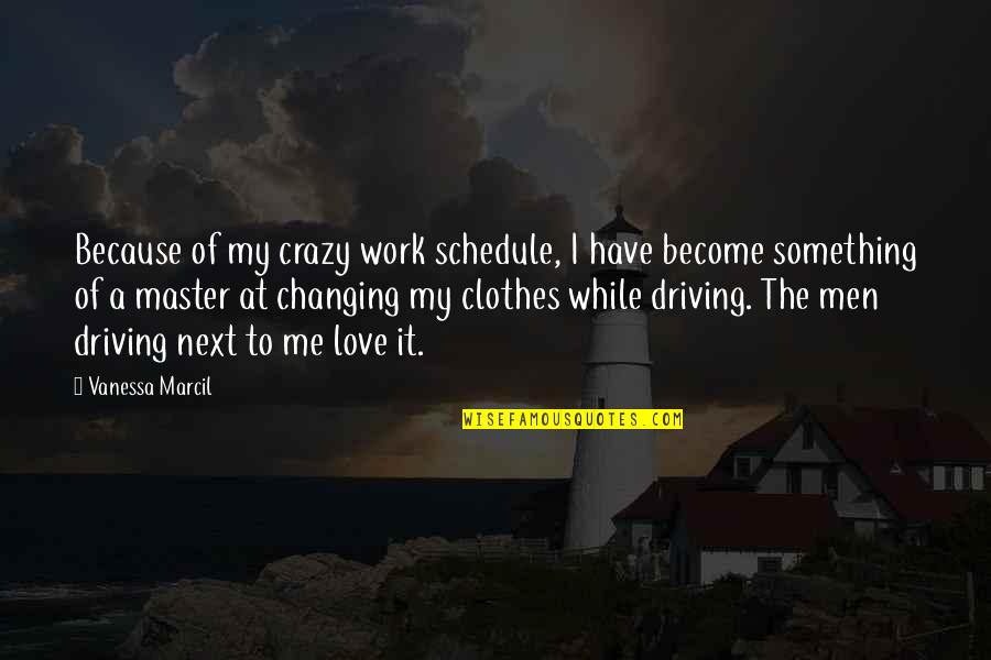 Driving Me Crazy Quotes By Vanessa Marcil: Because of my crazy work schedule, I have