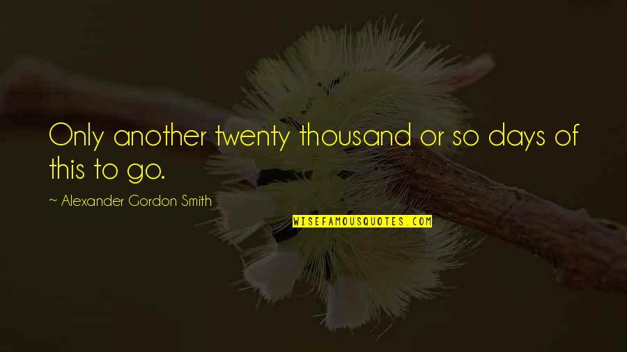 Driving Miss Daisy Quotes By Alexander Gordon Smith: Only another twenty thousand or so days of