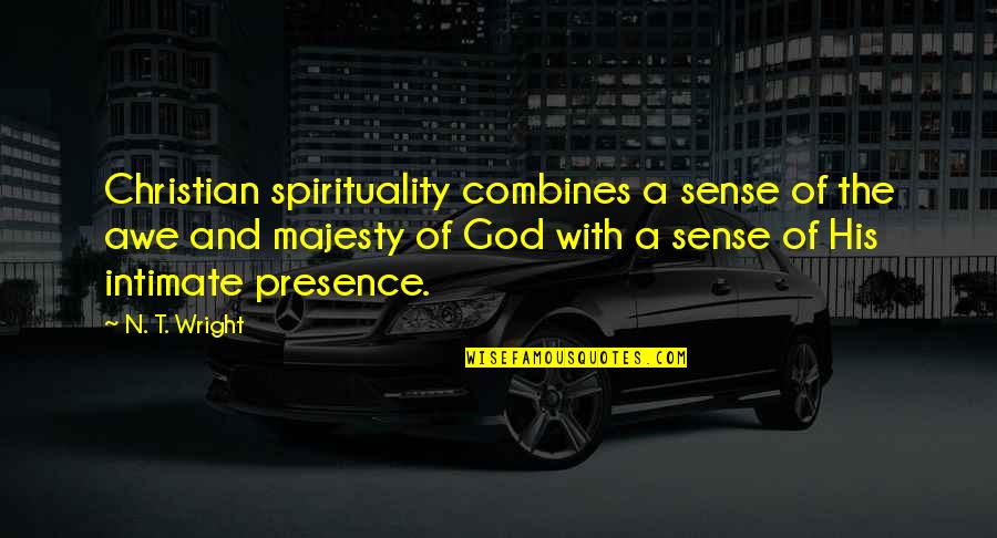 Driving Over Lemons Quotes By N. T. Wright: Christian spirituality combines a sense of the awe
