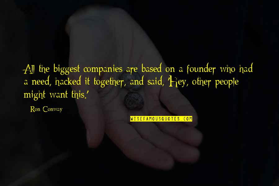 Driving Over Lemons Quotes By Ron Conway: All the biggest companies are based on a