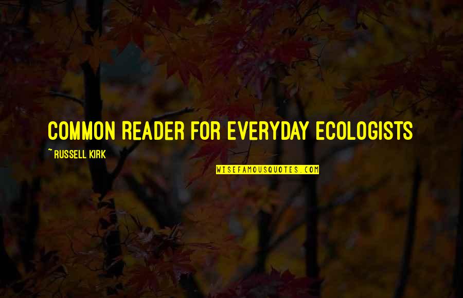Driving Over Lemons Quotes By Russell Kirk: Common Reader for Everyday Ecologists